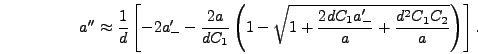 \begin{displaymath}
a'' \approx {1 \over d} \left[-2 a_-' - {2 a \over d C_1}\le...
...{2 d C_1 a_-' \over a} + {d^2 C_1 C_2 \over
a}}\right)\right].
\end{displaymath}