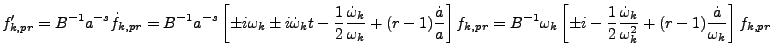 \begin{displaymath}
f_{k,pr}' = B^{-1} a^{-s} \dot{f}_{k,pr} = B^{-1} a^{-s} \le...
...r \omega_k^2} + (r-1)
{\dot{a} \over \omega_k}\right] f_{k,pr}
\end{displaymath}