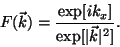 \begin{displaymath}
F(\vec{k}) = {\exp[i k_x] \over \exp[\vert\vec{k}\vert^2]}.
\end{displaymath}