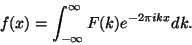 \begin{displaymath}
f(x) = \int_{-\infty}^{\infty} F(k) e^{-2 \pi i k x} dk.
\end{displaymath}