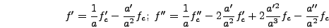 \begin{displaymath}
f' = {1 \over a} f_c' - {a' \over a^2} f_c;\;f'' = {1 \over ...
...\over a^2} f_c' + 2 {a'^2 \over a^3} f_c - {a''
\over a^2} f_c
\end{displaymath}