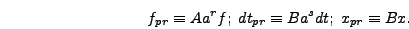 \begin{displaymath}
f_{pr} \equiv A a^r f;\;dt_{pr} \equiv B a^s dt;\;x_{pr} \equiv B
x.
\end{displaymath}