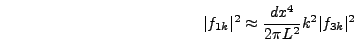 \begin{displaymath}
\vert f_{1k}\vert^2 \approx {dx^4 \over 2 \pi L^2} k^2 \vert f_{3k}\vert^2
\end{displaymath}