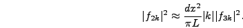 \begin{displaymath}
\vert f_{2k}\vert^2 \approx {dx^2 \over \pi L} \vert k\vert \vert f_{3k}\vert^2.
\end{displaymath}