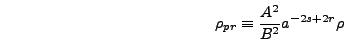 \begin{displaymath}
\rho_{pr} \equiv {A^2 \over B^2} a^{-2s+2r} \rho
\end{displaymath}
