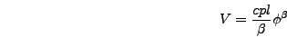 \begin{displaymath}
V = {cpl \over \beta} \phi^{\beta}
\end{displaymath}