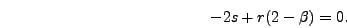 \begin{displaymath}
-2s+r(2-\beta)=0.
\end{displaymath}