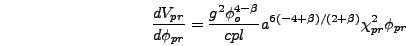 \begin{displaymath}
{d V_{pr} \over d \phi_{pr}} = {g^2 \phi_o^{4-\beta} \over cpl}
a^{6(-4+\beta)/(2+\beta)} \chi_{pr}^2 \phi_{pr}
\end{displaymath}