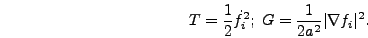 \begin{displaymath}
T = {1 \over 2} \dot{f}_i^2;\;G = {1 \over 2 a^2} \vert \nabla
f_i\vert^2.
\end{displaymath}