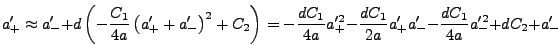 \begin{displaymath}
a_+' \approx a_-' + d \left(-{C_1 \over 4 a} \left(a_+' +
a_...
...\over
2 a} a_+' a_-' - {d C_1 \over 4 a} a_-'^2 + d C_2 + a_-'
\end{displaymath}