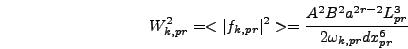 \begin{displaymath}
W_{k,pr}^2 = <\vert f_{k,pr}\vert^2> = {A^2 B^2 a^{2r-2} L_{pr}^3
\over 2 \omega_{k,pr} dx_{pr}^6}
\end{displaymath}