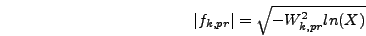 \begin{displaymath}
\vert f_{k,pr}\vert = \sqrt{- W_{k,pr}^2 ln(X)}
\end{displaymath}