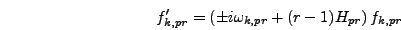 \begin{displaymath}
f_{k,pr}' = \left(\pm i \omega_{k,pr} + (r-1) H_{pr}\right) f_{k,pr}
\end{displaymath}