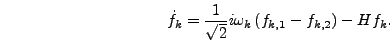 \begin{displaymath}
\dot{f}_k = {1 \over \sqrt{2}} i \omega_k \left(f_{k,1} -
f_{k,2}\right) - H f_k.
\end{displaymath}