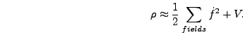 \begin{displaymath}
\rho \approx {1 \over 2} \sum_{fields}\dot{f}^2 + V.
\end{displaymath}