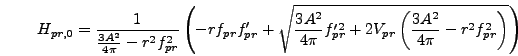 \begin{displaymath}
H_{pr,0} = {1 \over {3 A^2 \over 4 \pi} - r^2 f_{pr}^2} \lef...
...V_{pr}
\left({3 A^2 \over 4 \pi} - r^2 f_{pr}^2\right)}\right)
\end{displaymath}